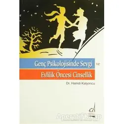 Genç Psikolojisinde Sevgi ve Evlilik Öncesi Cinsellik - Hamdi Kalyoncu - Boğaziçi Yayınları