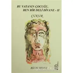 Bu Vatanın Çocuğu, Ben Bir Deli Divane 2 - Çukur - Bizon Benye - Boğaziçi Yayınları