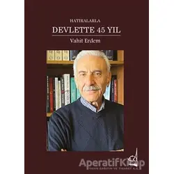 Hatıralarla Devlette 45 Yıl - Vahit Erdem - Boğaziçi Yayınları