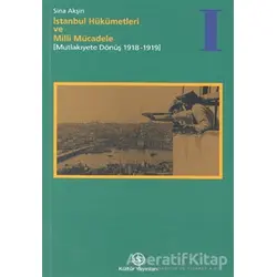 İstanbul Hükümetleri ve Milli Mücadele Cilt: 1 Mutlakiyete Dönüş (1918-1919)