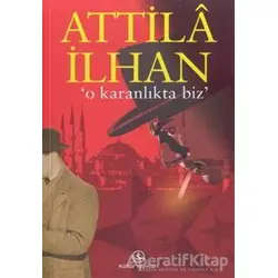 O Karanlıkta Biz - Attila İlhan - İş Bankası Kültür Yayınları