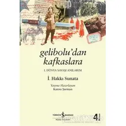 Gelibolu’dan Kafkaslara - İ. Hakkı Sunata - İş Bankası Kültür Yayınları