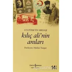 Atatürk’ün Sırdaşı Kılıç Ali’nin Anıları - Hulusi Turgut - İş Bankası Kültür Yayınları