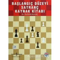 Başlangıç Düzeyi Satranç Kaynak Kitabı - Olgun Kulaç - İş Bankası Kültür Yayınları