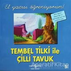 Tembel Tilki ile Çilli Tavuk - El Yazısı Öğreniyorum - Kolektif - İş Bankası Kültür Yayınları