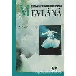 Bugünün Diliyle Mevlana - A. Kadir - Say Yayınları