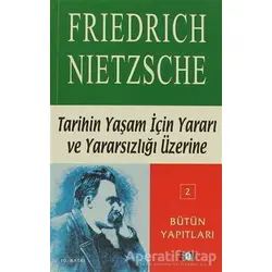 Tarihin Yaşam İçin Yararı ve Yararsızlığı Üzerine - Friedrich Wilhelm Nietzsche - Say Yayınları
