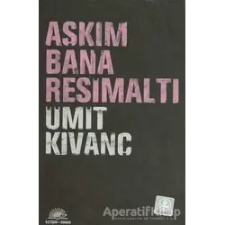 Aşkım Bana Resimaltı - Ümit Kıvanç - İletişim Yayınevi