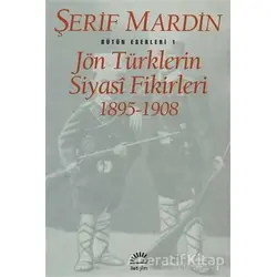 Jön Türklerin Siyasi Fikirleri 1895-1908 - Şerif Mardin - İletişim Yayınevi