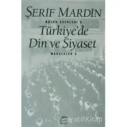 Türkiye’de Din ve Siyaset - Şerif Mardin - İletişim Yayınevi