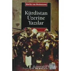 Kürdistan Üzerine Yazılar - Martin van Bruinessen - İletişim Yayınevi