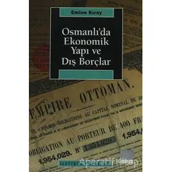 Osmanlı’da Ekonomik Yapı ve Dış Borçlar - Emine Kıray - İletişim Yayınevi