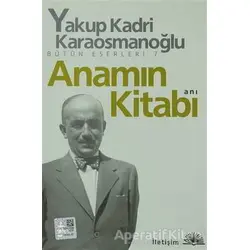 Anamın Kitabı - Yakup Kadri Karaosmanoğlu - İletişim Yayınevi