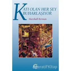 Katı Olan Her Şey Buharlaşıyor - Marshall Berman - İletişim Yayınevi