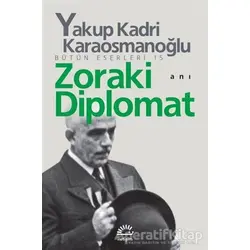 Zoraki Diplomat - Yakup Kadri Karaosmanoğlu - İletişim Yayınevi