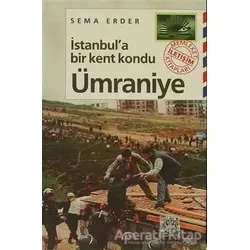 İstanbul’a Bir Kent Kondu: Ümraniye - Sema Erder - İletişim Yayınevi