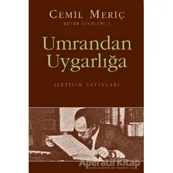 Umrandan Uygarlığa - Cemil Meriç - İletişim Yayınevi