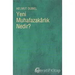 Yeni Muhafazakarlık Nedir? - Helmut Dubiel - İletişim Yayınevi