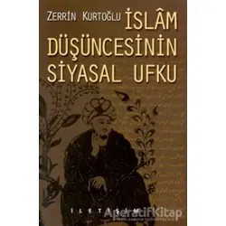 İslam Düşüncesinin Siyasal Ufku - Zerrin Kurtoğlu - İletişim Yayınevi