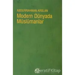 Modern Dünyada Müslümanlar - Abdurrahman Arslan - İletişim Yayınevi