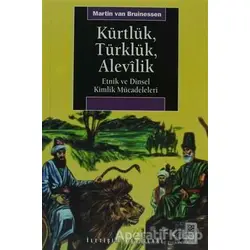 Kürtlük, Türklük, Alevilik - Martin van Bruinessen - İletişim Yayınevi