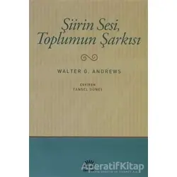 Şiirin Sesi, Toplumun Şarkısı - Walter G. Andrews - İletişim Yayınevi