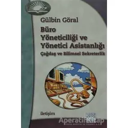 Büro Yöneticiliği ve Yönetici Asistanlığı - Gülbin Göral - İletişim Yayınevi