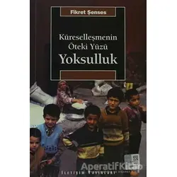 Küreselleşmenin Öteki Yüzü: Yoksulluk - Fikret Şenses - İletişim Yayınevi