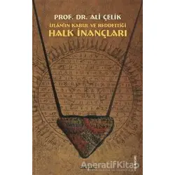İslam’ın Kabul ve Reddettiği Halk İnançları - Ali Çelik - Beyan Yayınları