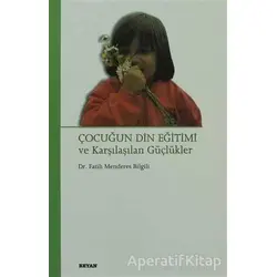 Çocuğun Din Eğitimi ve Karşılaşılan Güçlükler - Fatih Menderes Bilgili - Beyan Yayınları