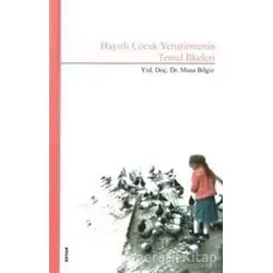 Hayırlı Çocuk Yetiştirmenin Temel İlkeleri - Musa Bilgiz - Beyan Yayınları