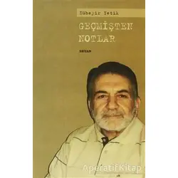 Geçmişten Notlar - Zübeyir Yetik - Beyan Yayınları