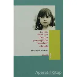 Bir Aile Olmak İçin Akşam Yemeğinde Beraber Olmak - Zeynep Temizer Atalar - Beyan Yayınları