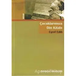 Çocuklarımıza Din Kitabı - Eşref Edib - Beyan Yayınları