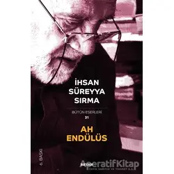 Ah Endülüs - Bütün Eserleri 31 - İhsan Süreyya Sırma - Beyan Yayınları