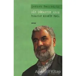 Diz Çökmeyen Adam - Ramazan Keskin Hoca - Şevket Başıbüyük - Beyan Yayınları