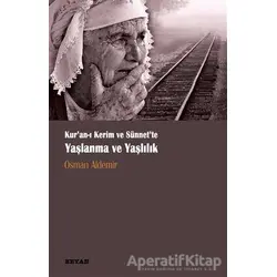 Kur‘anı Kerim ve Sünnette Yaşlanma ve Yaşlılık - Osman Aldemir - Beyan Yayınları