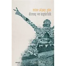 Direnç ve Özgürlük - Mine Alpay Gün - Beyan Yayınları