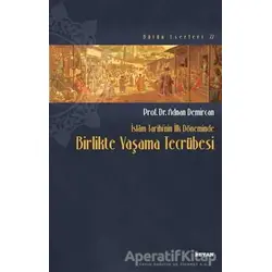İslam Tarihinin İlk Döneminde Birlikte Yaşama Tecrübesi - Adnan Demircan - Beyan Yayınları