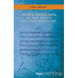 Müzikte Batılılaşma ve Son Dönem Osmanlı Aydınları - Fazlı Arslan - Beyan Yayınları