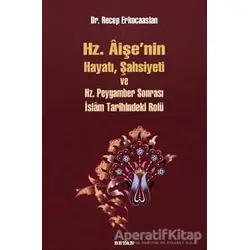 Hz. Aişenin Hayatı, Şahsiyeti ve Hz. Peygamber Sonrası İslam Tarihindeki Rolü