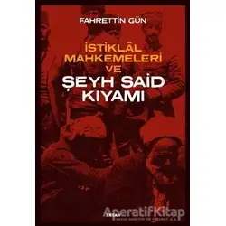 İstiklal Mahkemeleri ve Şeyh Said Kıyamı - Fahrettin Gün - Beyan Yayınları