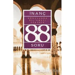 İnanç Konusunda Bilinmesi Gereken 88 Soru - Kolektif - Beyan Yayınları