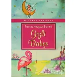 Gizli Bahçe - Frances Hodgson Burnett - Özyürek Yayınları