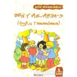 Ben Yazarım 5. Sınıf Öykü Tamamlama - Aziz Sivaslıoğlu - Özyürek Yayınları