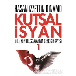 Kutsal İsyan 1 - Hasan İzzettin Dinamo - Tekin Yayınevi