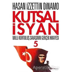 Kutsal İsyan 5 - Hasan İzzettin Dinamo - Tekin Yayınevi