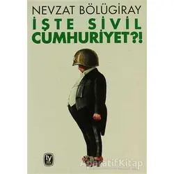 İşte Sivil Cumhuriyet?! - Nevzat Bölügiray - Tekin Yayınevi