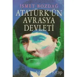 Atatürk’ün Avrasya Devleti - İsmet Bozdağ - Tekin Yayınevi