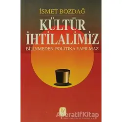 Kültür İhtilalimiz Bilinmeden Politika Yapılmaz - İsmet Bozdağ - Tekin Yayınevi